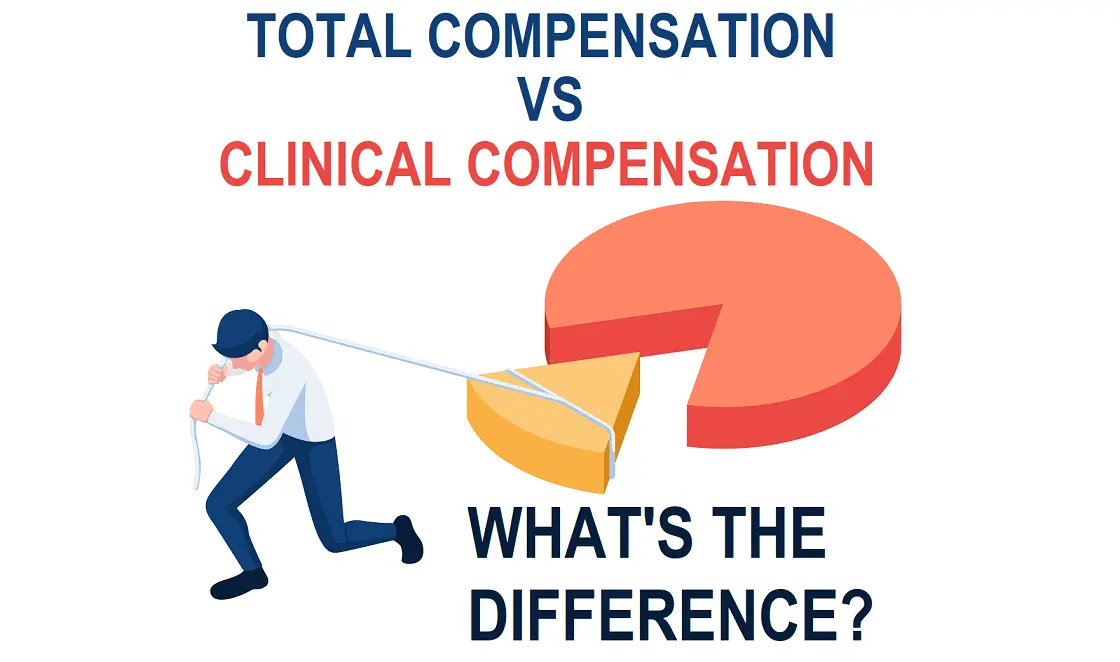 Total Compensation vs. Clinical Compensation: What's the Difference?